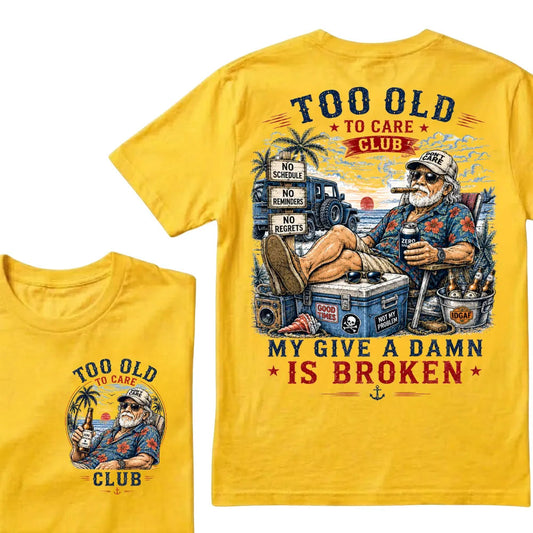 Too Old To Care Club Don't Care My Give A Damn Is Broken T-Shirt