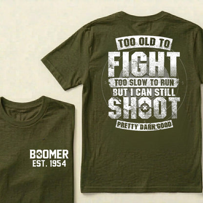 Custom EST.Year Too Old To Fight Too Slow To Run But I Can Still Shoot Pretty Darn Good Graphic T‑Shirt