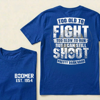Custom EST.Year Too Old To Fight Too Slow To Run But I Can Still Shoot Pretty Darn Good Graphic T‑Shirt