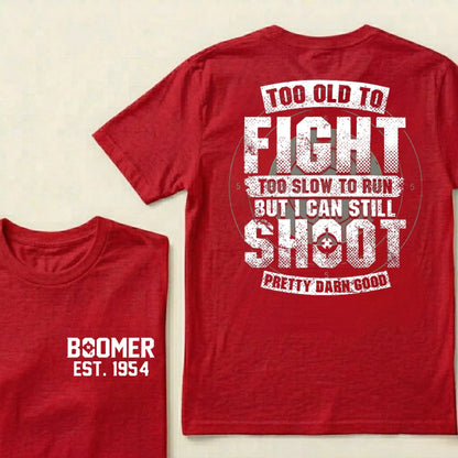 Custom EST.Year Too Old To Fight Too Slow To Run But I Can Still Shoot Pretty Darn Good Graphic T‑Shirt