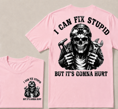 I Can Fix Stupid But It's Gonna Hurt T-shirt
