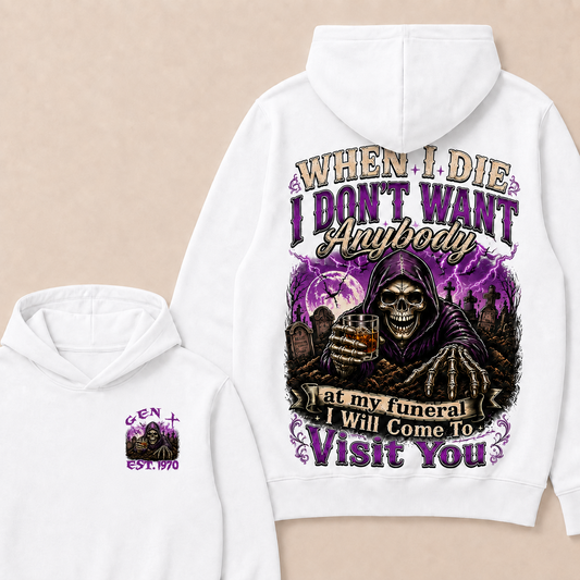 When I Die I Don't Want Anybody At My Funeral Custom Year Hoodie