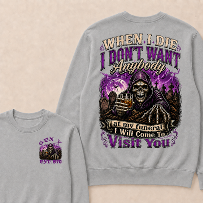 When I Die I Don't Want Anybody At My Funeral Custom Year crewneck