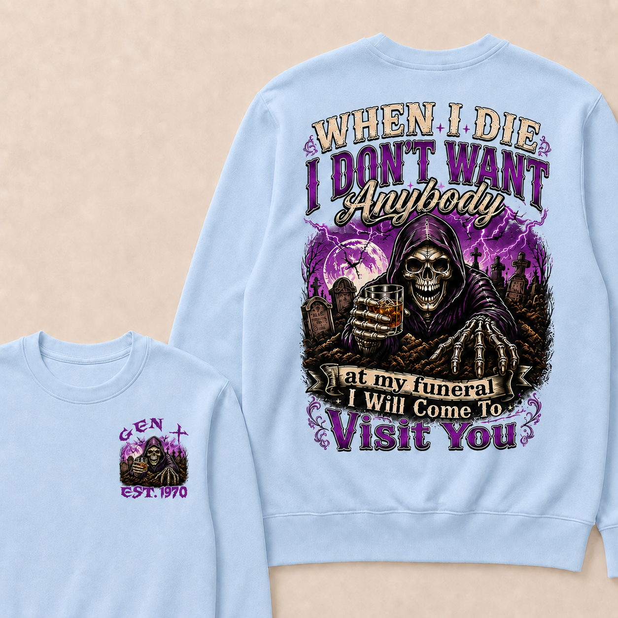 When I Die I Don't Want Anybody At My Funeral Custom Year crewneck