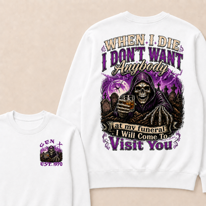 When I Die I Don't Want Anybody At My Funeral Custom Year crewneck