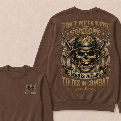 Don't Mess With Someone Who Is Willing To Die In Combat Custom Year Crewneck