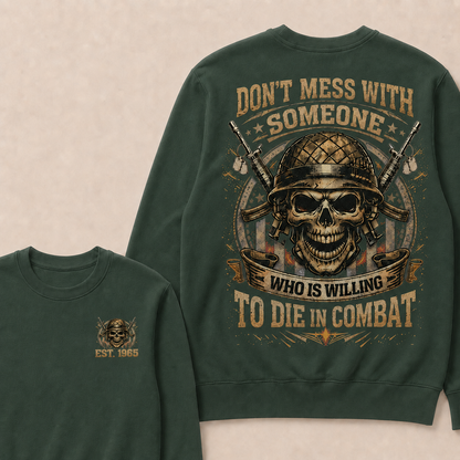 Don't Mess With Someone Who Is Willing To Die In Combat Custom Year Crewneck