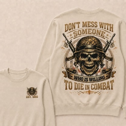 Don't Mess With Someone Who Is Willing To Die In Combat Custom Year Crewneck
