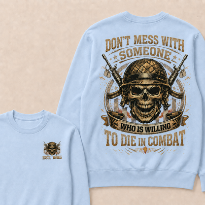Don't Mess With Someone Who Is Willing To Die In Combat Custom Year Crewneck