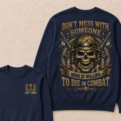 Don't Mess With Someone Who Is Willing To Die In Combat Custom Year Crewneck