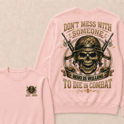 Don't Mess With Someone Who Is Willing To Die In Combat Custom Year Crewneck